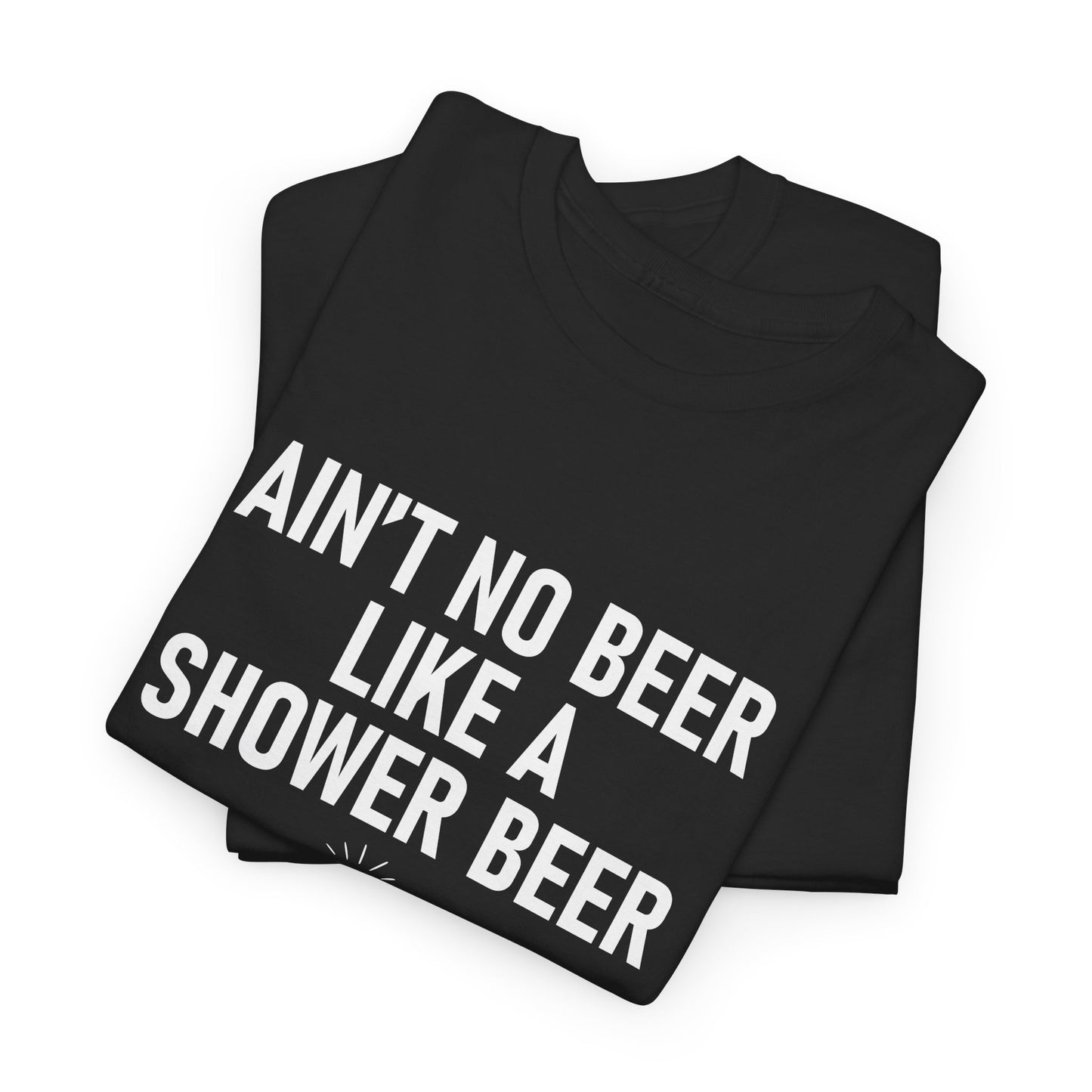 Shower Beer Tee - Fun Unisex Cotton Shirt, Casual Wear, Gift for Beer Lovers, Moms/Dads, Brides/Grooms, & More